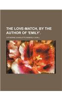 The Love-Match, by the Author of 'Emily'.