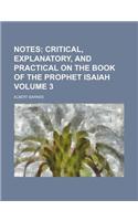 Notes Volume 3; Critical, Explanatory, and Practical on the Book of the Prophet Isaiah