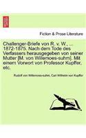 Challenger-Briefe Von R. V. W., ... 1872-1875. Nach Dem Tode Des Verfassers Herausgegeben Von Seiner Mutter [M. Von Willemoes-Suhm]. Mit Einem Vorwort Von Professor Kupffer, Etc.