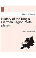 History of the King's German Legion. with Plates Vol. I