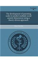 The Development of Parenting Scales to Predict Multiple Social Anxiety Dimensions Using a Theory-Driven Approach