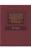 Trait&#65533; Th&#65533;orique Et Pratique Des Brevets D'invention, De Perfectionnement Et D'importation, Contenant L'historique Des Brevets D'invention ... In Commentaire Sur La Loi Du 24. Mai 1854: (French)