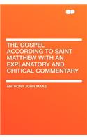 The Gospel According to Saint Matthew with an Explanatory and Critical Commentary