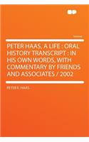 Peter Haas, a Life: Oral History Transcript: In His Own Words, with Commentary by Friends and Associates / 2002