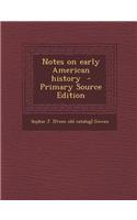 Notes on Early American History - Primary Source Edition