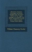 Elementary Grammar, Etymology and Syntax: Abridged from the Octavo Edition of the English Language in Its Elements and Forms. Designed for General Use in Common Schools: (English)