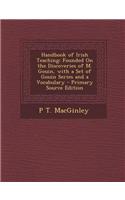 Handbook of Irish Teaching: Founded on the Discoveries of M. Gouin, with a Set of Gouin Series and a Vocabulary - Primary Source Edition