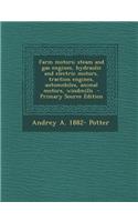 Farm Motors; Steam and Gas Engines, Hydraulic and Electric Motors, Traction Engines, Automobiles, Animal Motors, Windmills - Primary Source Edition