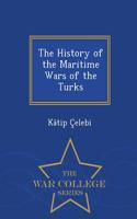 History of the Maritime Wars of the Turks - War College Series: (English)