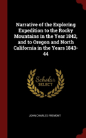 Narrative of the Exploring Expedition to the Rocky Mountains in the Year 1842, and to Oregon and North California in the Years 1843-44