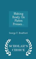 Making Ready on Platen Presses... - Scholar's Choice Edition