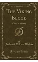 The Viking Blood: A Story of Seafaring (Classic Reprint)