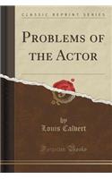 Problems of the Actor (Classic Reprint)