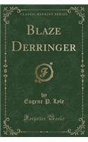 Blaze Derringer (Classic Reprint)