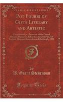 Pot Pourri of Gifts Literary and Artistic: Contributed as a Souvenir of the Grand Masonic Bazaar in Aid of the Annuity Fund of Scottish Masonic Benevolence, Edinburgh, 1890 (Classic Reprint)