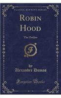 Robin Hood: The Outlaw (Classic Reprint)