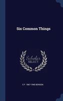 SIX COMMON THINGS