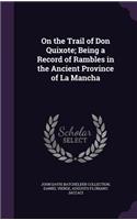 On the Trail of Don Quixote; Being a Record of Rambles in the Ancient Province of La Mancha