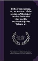 British Conchology, Or, an Account of the Mollusca Which Now Inhabit the British Isles and the Surrounding Seas Volume V 1