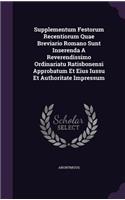 Supplementum Festorum Recentiorum Quae Breviario Romano Sunt Inserenda A Reverendissimo Ordinariatu Ratisbonensi Approbatum Et Eius Iussu Et Authoritate Impressum: (English)