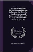 Kimball's Business Speller, Designed for use in Commercial Schools, Academies, Normal Schools, High Schools & the Higher Grades of the Common Schools