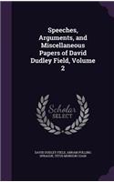 Speeches, Arguments, and Miscellaneous Papers of David Dudley Field, Volume 2