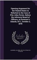 Opening Argument for the United States in Rebuttal in the Case of Fitz-John Porter, Before the Advisory Board of Officers, at Governor's Islands, N.Y., October 2, 1878