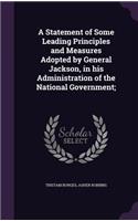 A Statement of Some Leading Principles and Measures Adopted by General Jackson, in his Administration of the National Government;