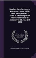 Random Recollections of Worcester, Mass., 1839-1843. Being Remarks Made at a Meeting of the Worcester Society of Antiquity Held June 3rd, 1884