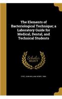 The Elements of Bacteriological Technique; a Laboratory Guide for Medical, Dental, and Technical Students