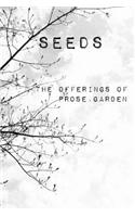 Seeds: The offerings of Prose Garden