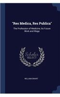 "Res Medica, Res Publica": The Profession of Medicine, Its Future Work and Wage