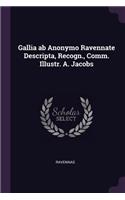 Gallia ab Anonymo Ravennate Descripta, Recogn., Comm. Illustr. A. Jacobs