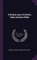 A Roman man of Letters, Gaius Asinius Pollio