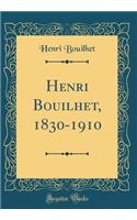 Henri Bouilhet, 1830-1910 (Classic Reprint)