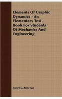 Elements of Graphic Dynamics - An Elementary Text-Book for Students of Mechanics and Engineering