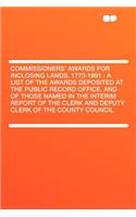 Commissioners' Awards for Inclosing Lands, 1773-1891: A List of the Awards Deposited at the Public Record Office, and of Those Named in the Interim Re