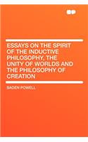 Essays on the Spirit of the Inductive Philosophy, the Unity of Worlds and the Philosophy of Creation