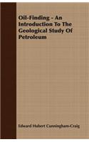 Oil-Finding - An Introduction to the Geological Study of Petroleum