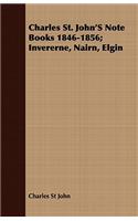 Charles St. John's Note Books 1846-1856; Invererne, Nairn, Elgin