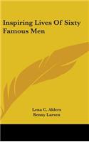 Inspiring Lives of Sixty Famous Men