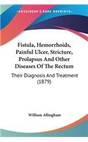 Fistula, Hemorrhoids, Painful Ulcer, Stricture, Prolapsus And Other Diseases Of The Rectum