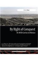 By Right of Conquest Or, with Cortez in Mexico
