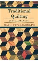 Traditional Quilting - Its Story And Its Practice