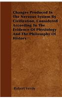 Changes Produced In The Nervous System By Civilization, Considered According To The Evidence Of Physiology And The Philosophy Of History