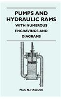 Pumps And Hydraulic Rams - With Numerous Engravings And Diagrams