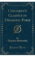 Children's Classics in Dramatic Form, Vol. 1 (Classic Reprint)