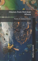 Missives from Periclean Athens: Poems on classical themes
