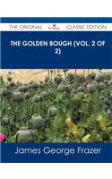 The Golden Bough (Vol. 2 of 2) - The Original Classic Edition