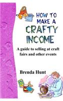 How to Make a Crafty Income: A Guide to Selling at Craft Fairs and Other Events(English)